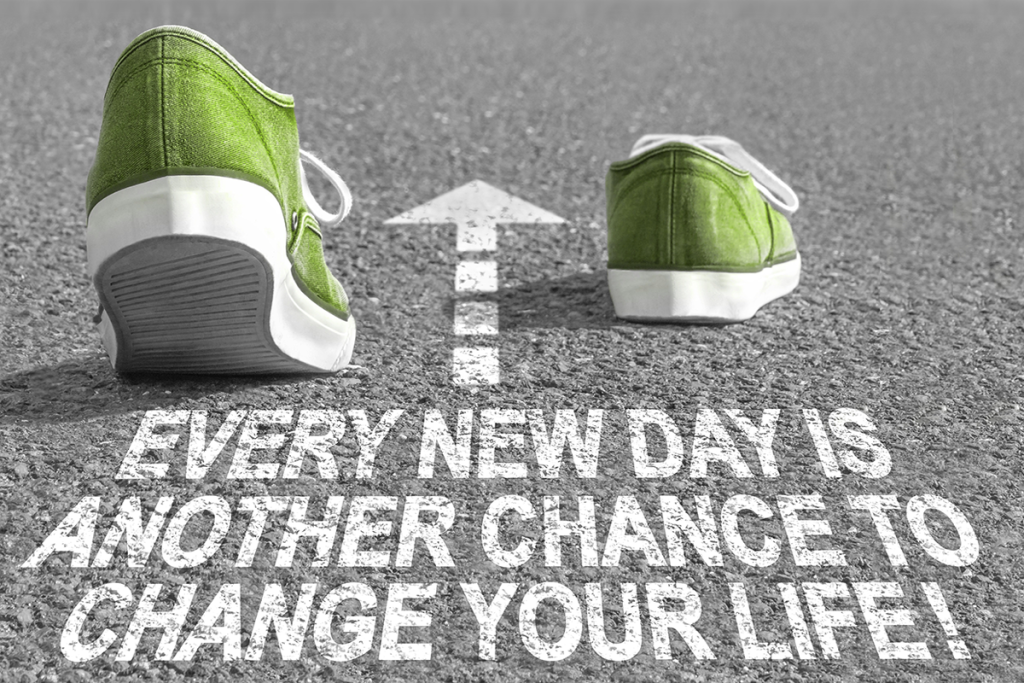 Every new day ist another chance to change your life!